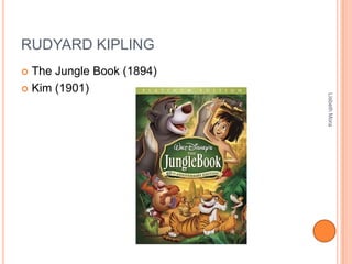 RUDYARD KIPLING
 The Jungle Book (1894)
 Kim (1901)
LisbethMora
 