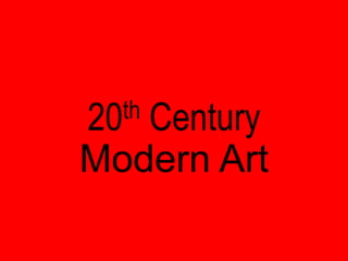 20th Century
Modern Art
 