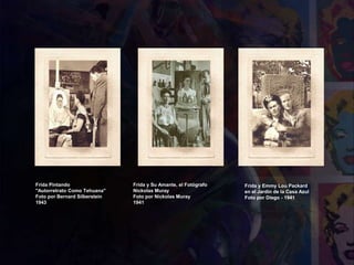 Frida Pintando
"Autorretrato Como Tehuana"
Foto por Bernard Silberstein
1943
Frida y Su Amante, el Fotógrafo
Nickolas Muray
Foto por Nickolas Muray
1941
Frida y Emmy Lou Packard
en el Jardín de la Casa Azul
Foto por Diego - 1941
 