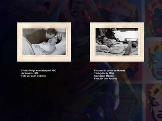 Frida y Diego en el Hospital ABC
de México- 1950
Foto por Juan Guzman
Frida en Su Lecho de Muerte
13 de julio de 1954
Coyoacán, México
Foto por Lola Alvarez
 