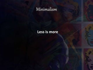 Less is more
 