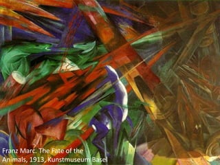 Franz Marc. The Fate of the
Animals, 1913, Kunstmuseum Basel
 
