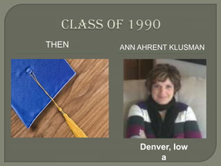 Class of 1990 then Ann AhrentKlusman Denver, Iowa 