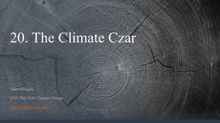 20. The Climate Czar
adam.briggle@unt.edu
 