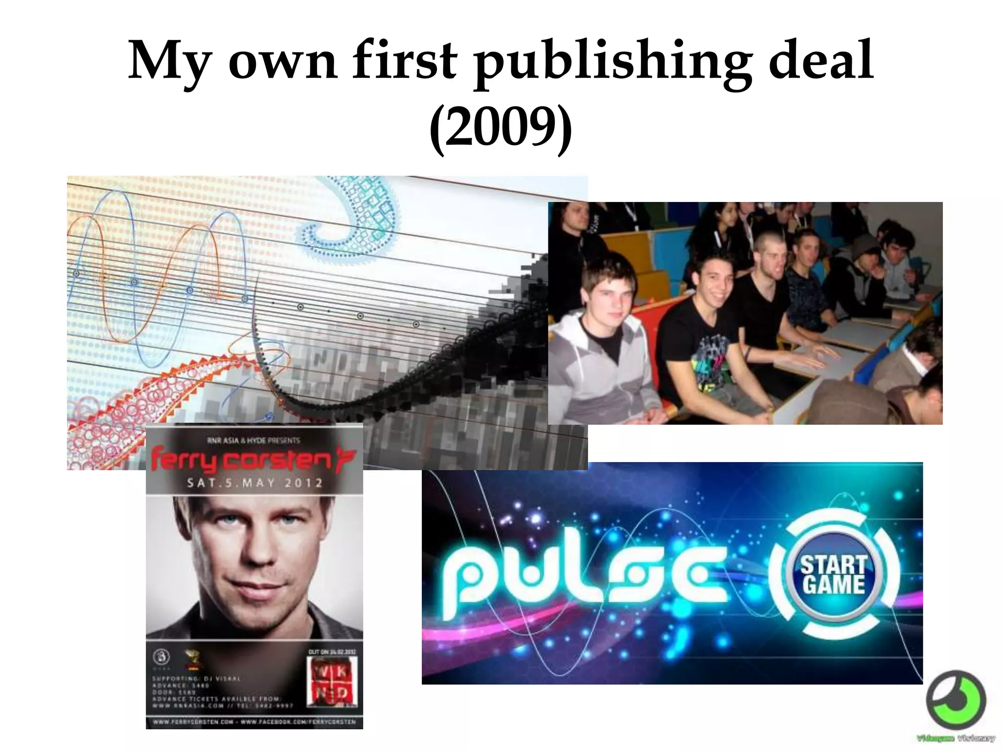My own first publishing deal
(2009)
 