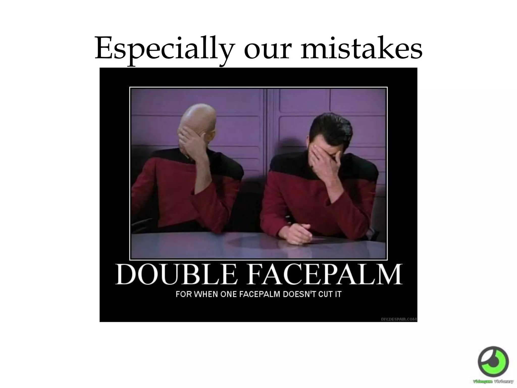 Especially our mistakes
 