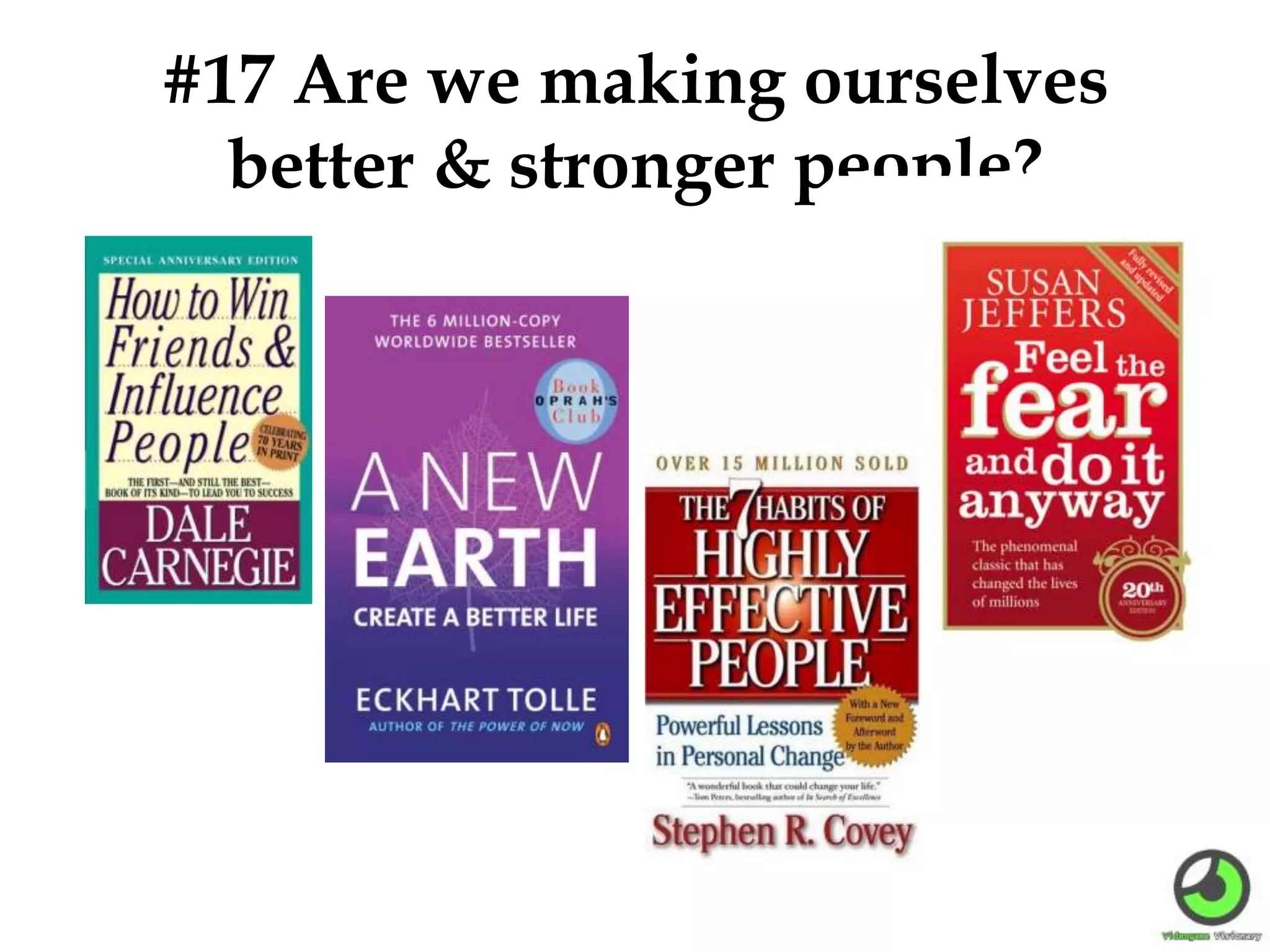 #17 Are we making ourselves
better & stronger people?
 