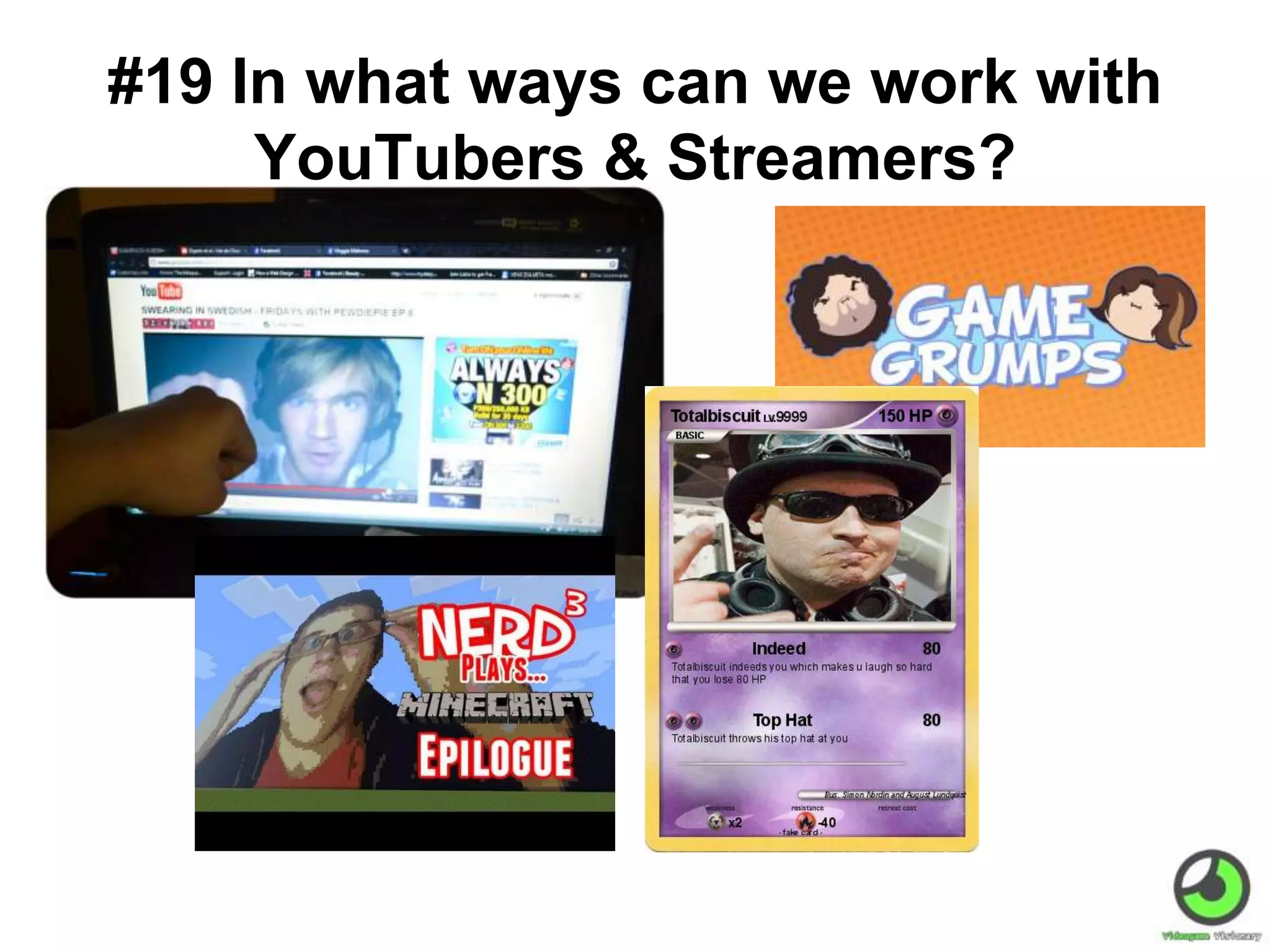 #19 In what ways can we work with
YouTubers & Streamers?
 