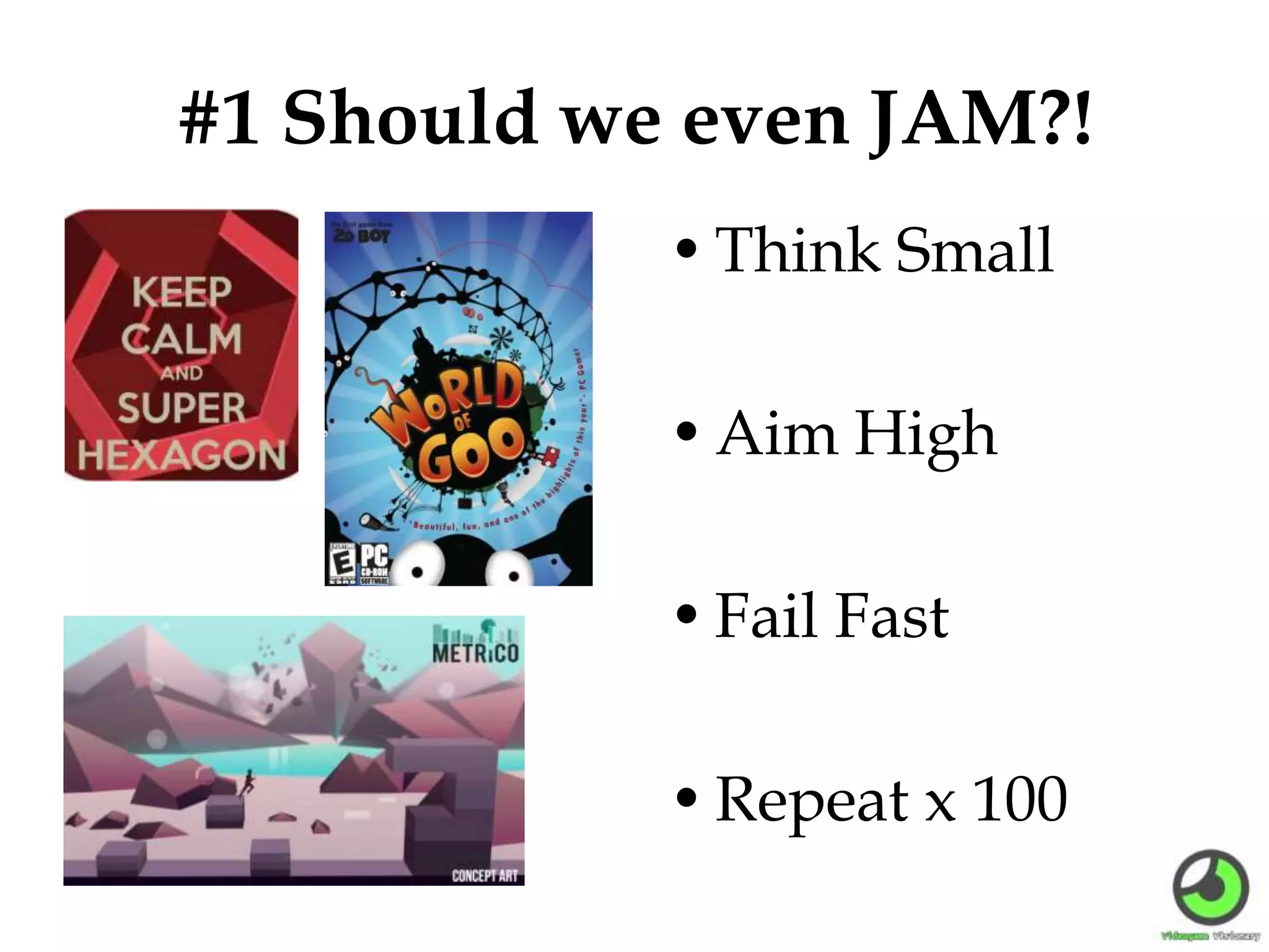 #1 Should we even JAM?!
•Think Small
•Aim High
•Fail Fast
•Repeat x 100
 