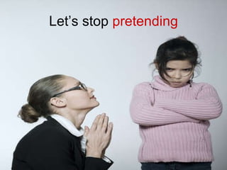 Let’s stop  pretending 