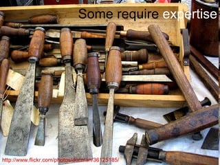 Some require  expertise ,[object Object]