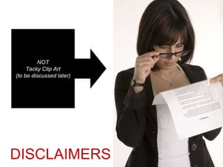 DISCLAIMERS NOT Tacky Clip Art (to be discussed later) 