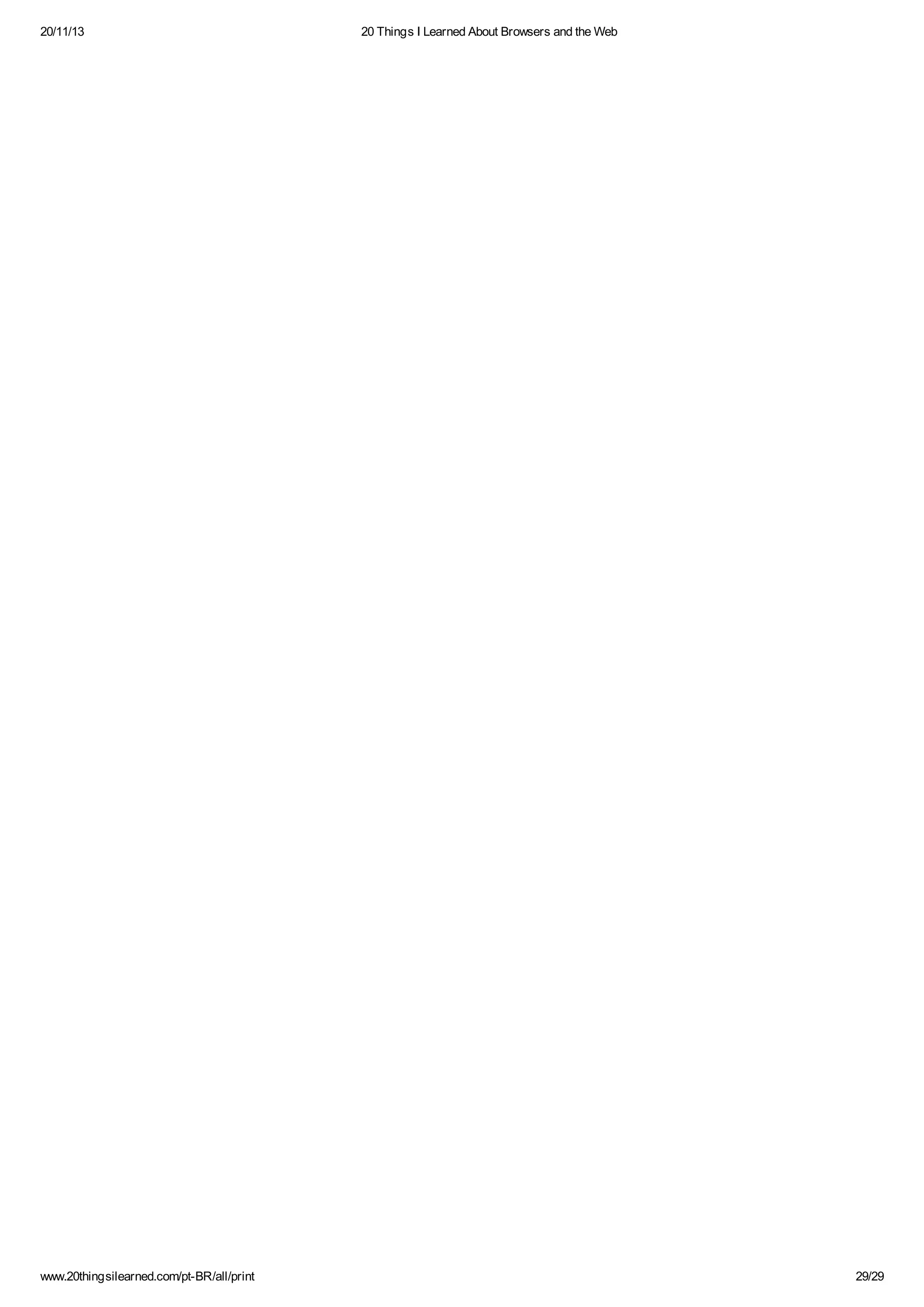 20/11/13

www.20thingsilearned.com/pt-BR/all/print

20 Things I Learned About Browsers and the Web

29/29

 