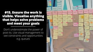 @AndyBirds @AndyBirds
#15. Ensure the work is
visible. Visualise anything
that helps solve problems
and meet your goals
Do...