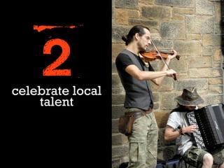 2
celebrate local
    talent
 