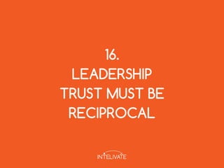 16.
LEADERSHIP
TRUST MUST BE
RECIPROCAL
 