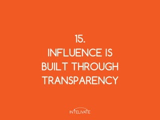 15.
INFLUENCE IS
BUILT THROUGH
TRANSPARENCY
 