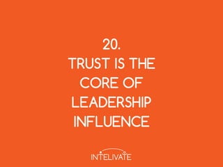 20.
TRUST IS THE
CORE OF
LEADERSHIP
INFLUENCE
 