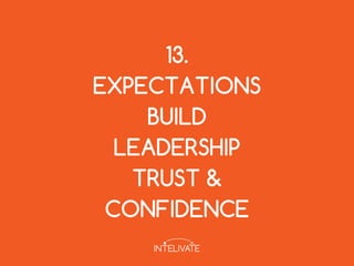 13.
EXPECTATIONS
BUILD
LEADERSHIP
TRUST &
CONFIDENCE
 
