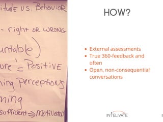 External assessments
True 360-feedback and
often
Open, non-consequential
conversations
HOW?
 