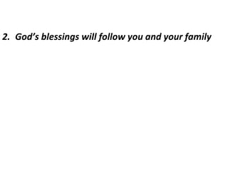2. God’s blessings will follow you and your family
 