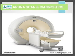 ARUNA SCAN & DIAGNOSTICS
Call:9515154291 www.arunadiagnostics.com
 