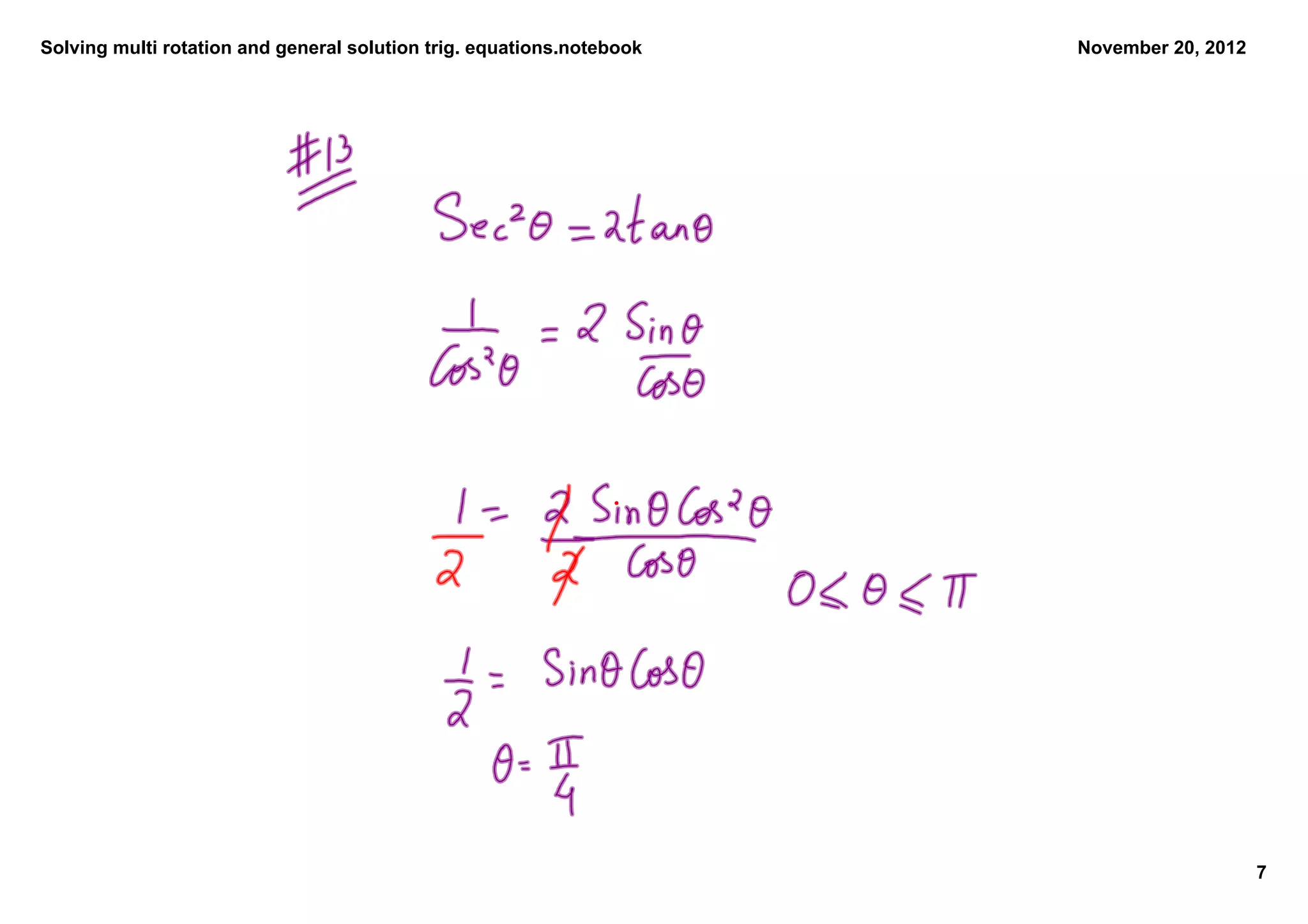 Solving multi rotation and general solution trig. equations.notebook   November 20, 2012




                                                                                           7
 
