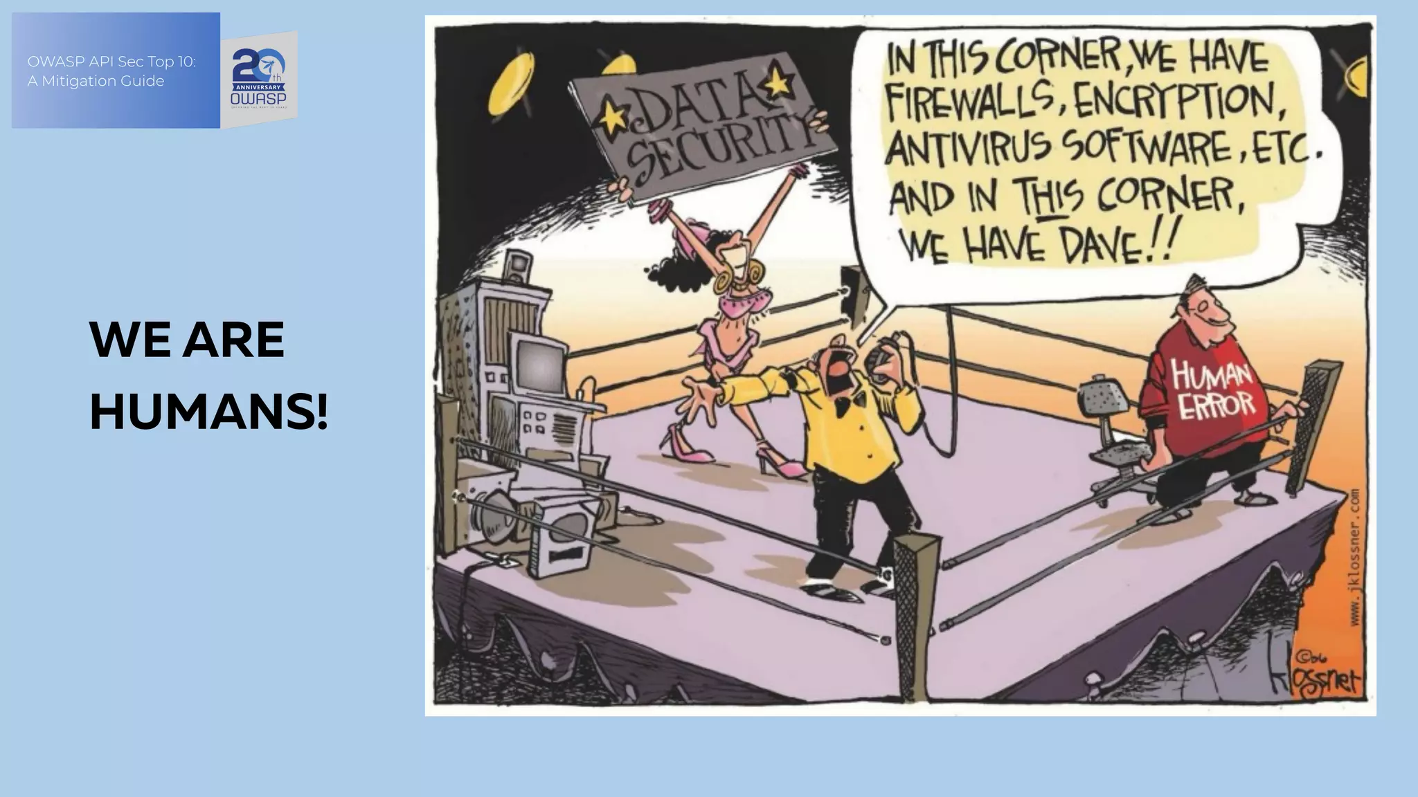 OWASP API Sec Top 10:
A Mitigation Guide
WE ARE
HUMANS!
 