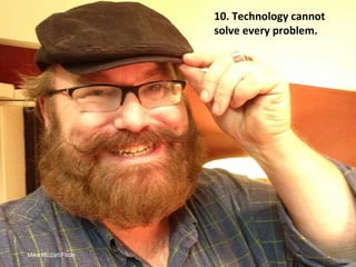 Mike Mozart/Flickr
Technology cannot
solve every
problem.
 
