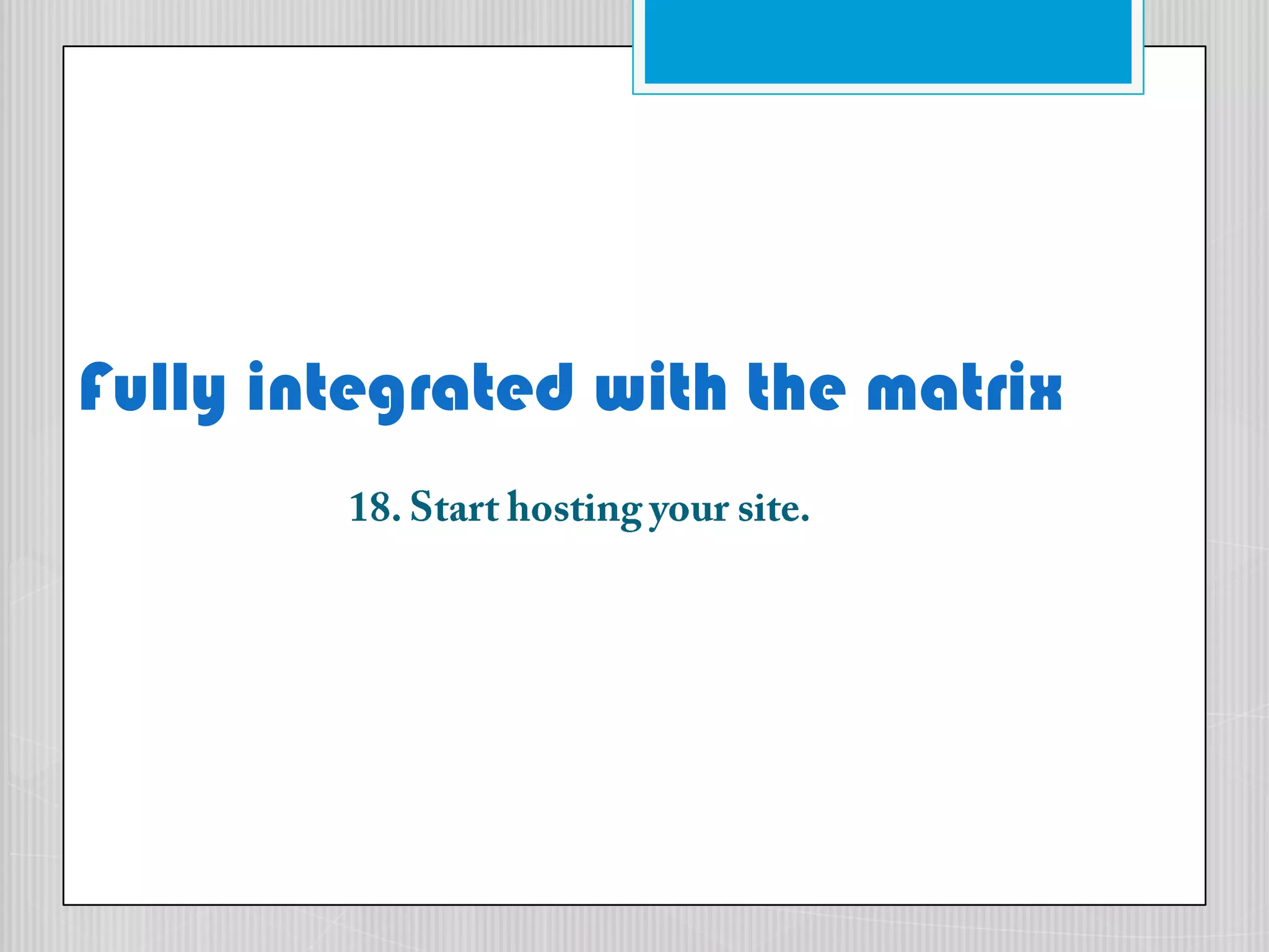 Fully integrated with the matrix18. Start hosting your site.