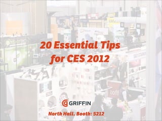 20 Essential Tips
  for CES 2012




 North Hall. Booth: 5212
 