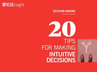 DECISION-MAKING
20TIPS
FOR MAKING
INTUITIVE
DECISIONS
 