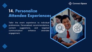 Tailor the event experience to individual
preferences. Personalized recommendations,
content suggestions, and targeted
communication enhance attendee
engagement.
 