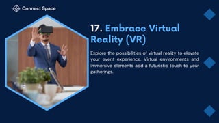 Explore the possibilities of virtual reality to elevate
your event experience. Virtual environments and
immersive elements add a futuristic touch to your
gatherings.
 