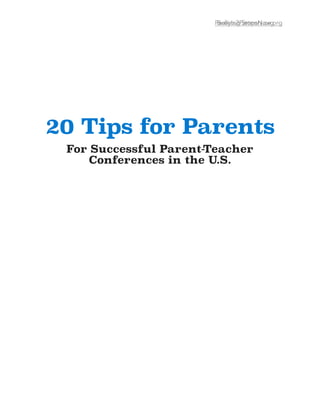 Parents2Partners.orgBullying StopsNow.org
20 Tips for Parents
For Successful Parent-Teacher
Conferences in the U.S.
 
