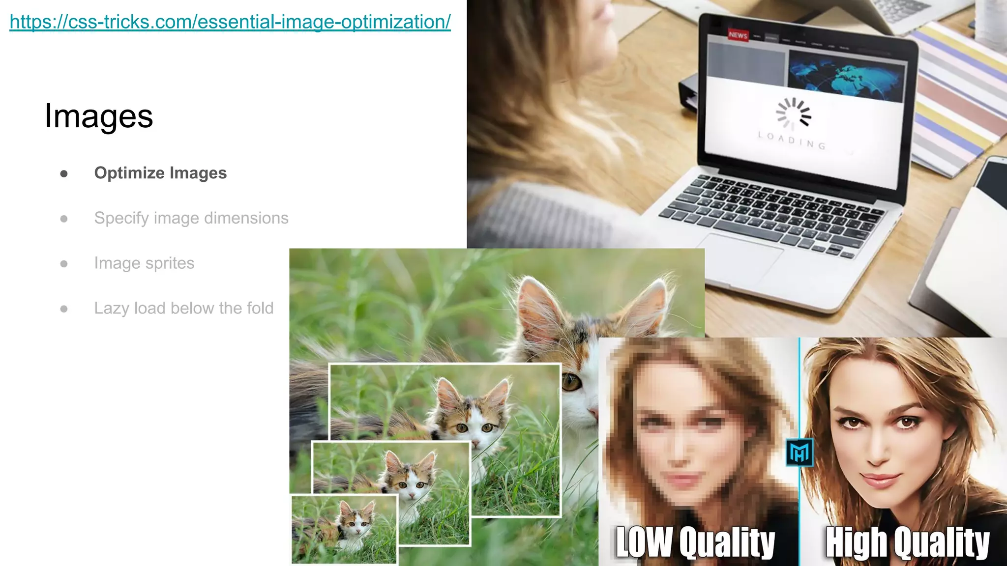Images
● Optimize Images
● Specify image dimensions
● Image sprites
● Lazy load below the fold
https://css-tricks.com/essential-image-optimization/
 