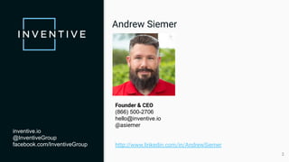 22
inventive.io
@InventiveGroup
facebook.com/InventiveGroup
Andrew Siemer
Founder & CEO
(866) 500-2706
hello@inventive.io
@asiemer
http://www.linkedin.com/in/AndrewSiemer
 