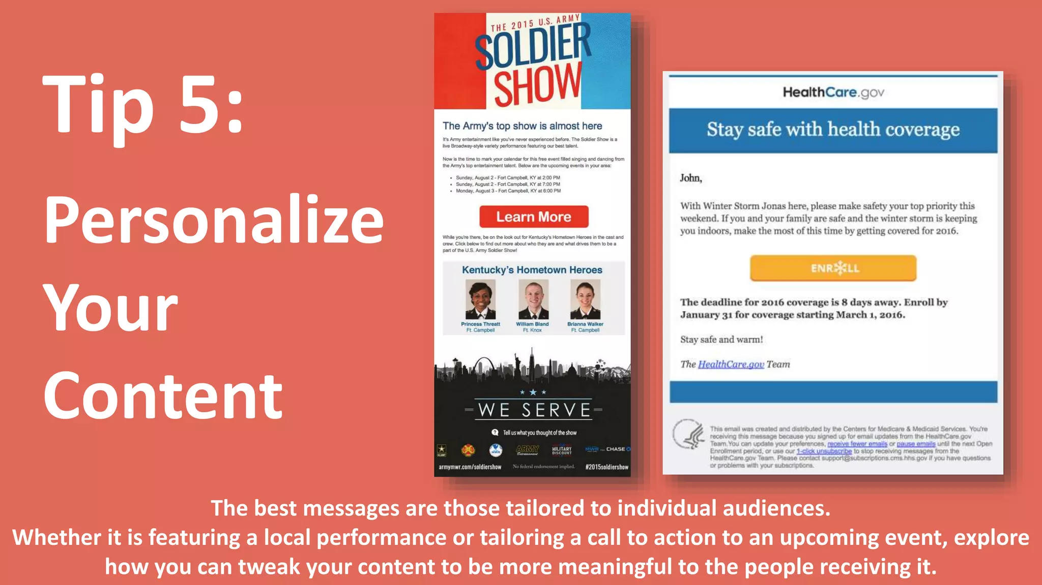 Tip 6:
Use
Relatable
Imagery
A headline banner is invaluable real estate and the first impression of your audience. Use
imagery that your audience will identify with and leads them to your call to action.
 