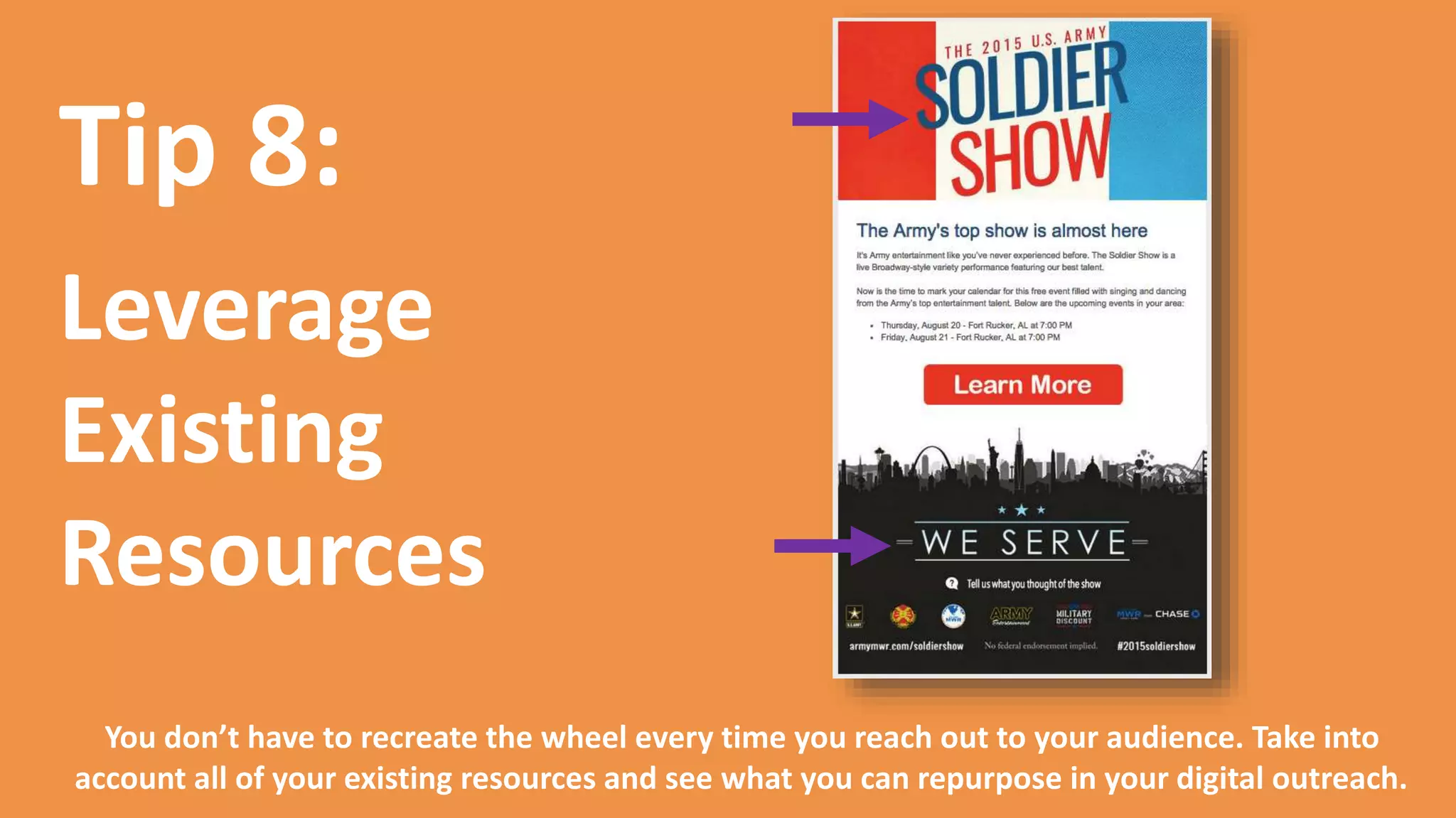 Tip 9:
Prioritize
Calls To
Action
Your messages likely won’t have just one call to action so it is important to prioritize them in
your message. If your audience only took one action, which would it be?
 