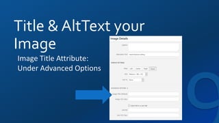 Title & AltText your
Image
Image Title Attribute:
Under Advanced Options
 