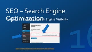SEO – Search Engine
OptimizationSettings >> Reading: Search Engine Visibility
http://www.wpbeginner.com/wordpress-seo/#visibility
 