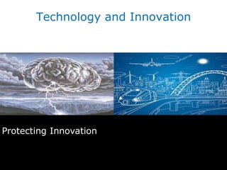 Protecting Innovation
Technology and Innovation
 