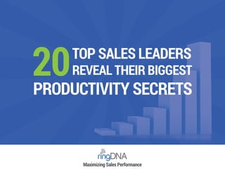 Maximizing Sales Performance
20TOP SALES LEADERS
REVEAL THEIR BIGGEST
PRODUCTIVITY SECRETS
 