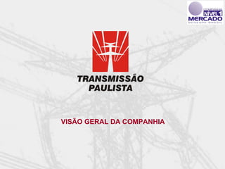 VISÃO GERAL DA COMPANHIA
 