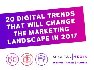 20 digital trends for 2017 that will change the marketing landscape
