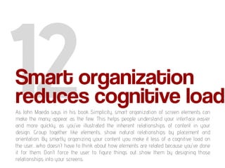 Smart organization
reduces cognitive load
As John Maeda says in his book Simplicity, smart organization of screen elements...