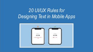 20 UI/UX Rules for
Designing Text in Mobile Apps
 