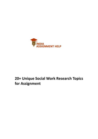 20+ Unique Social Work Research Topics
for Assignment
 