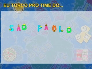 EU TORÇO PRO TIME DO... 