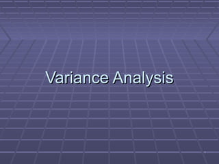 11
Variance AnalysisVariance Analysis
 